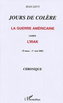 Couverture du livre « Jours de colere - la guerre americaine contre l'irak - 19 mars - 1er mai 2003 » de Jean Levy aux éditions Editions L'harmattan