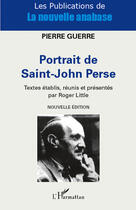 Couverture du livre « Portrait de Saint-John Perse » de Pierre Guerre aux éditions Editions L'harmattan