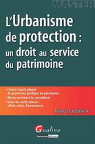 Couverture du livre « L'urbanisme de protection ; un droit au service du patrimoine » de Mireille Monnier aux éditions Gualino Editeur