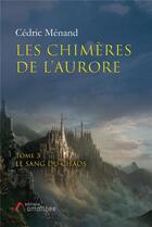 Couverture du livre « Les chimères de l'aurore t.3 ; le sang du chaos » de Cedric Menand aux éditions Amalthee