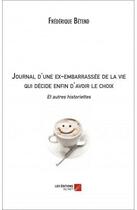 Couverture du livre « Journal d'une ex-embarrassée de la vie qui décide enfin d'avoir le choix ; et autres historiettes » de Frederique Betend aux éditions Editions Du Net