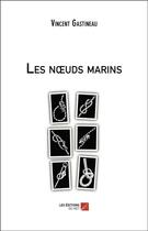 Couverture du livre « Les noeuds marins » de Vincent Gastineau aux éditions Editions Du Net