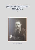 Couverture du livre « Judas Iscariot en musique » de Christophe Stener aux éditions Books On Demand