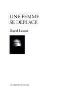 Couverture du livre « Une femme se déplace » de David Lescot aux éditions Actes Sud-papiers
