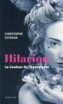 Couverture du livre « Hilarion : la couleur de l'apocalypse » de Christophe Estrada aux éditions Actes Sud