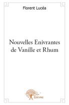 Couverture du livre « Nouvelles enivrantes de vanille et rhum » de Florent Lucea aux éditions Edilivre