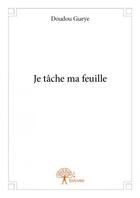 Couverture du livre « Je tâche ma feuille » de Doudou Gueye aux éditions Edilivre