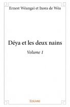 Couverture du livre « Deya et les deux nains volume 1 » de Ernest Weangai Bated aux éditions Edilivre