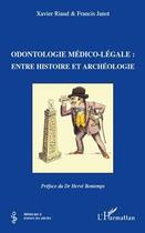 Couverture du livre « Odontologie médico-légale : entre histoire et archéologie » de Francis Janot et Xavier Riaud aux éditions Editions L'harmattan