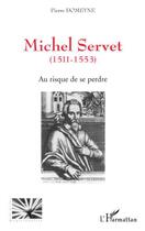 Couverture du livre « Michel Servet 1511-1553 ; au risque de se perdre » de Pierre Domeyne aux éditions Editions L'harmattan