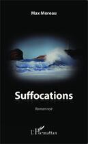 Couverture du livre « Suffocations » de Max Moreau aux éditions Editions L'harmattan