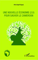 Couverture du livre « Nouvelle économie (2.0) pour sauver le Cameroun » de Alfred Hgaffi Nguepi aux éditions Editions L'harmattan