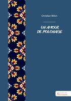 Couverture du livre « Un amour de Polonaise » de Christian Billon aux éditions Societe Des Ecrivains