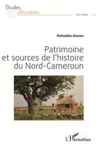 Couverture du livre « Patrimoine et sources de l'histoire du Nord-Cameroun » de Hamadou Adama aux éditions L'harmattan