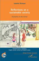 Couverture du livre « Reflections on a sustainable society ; humanity in the mirror » de Isabelle Richaud aux éditions L'harmattan