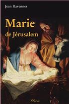 Couverture du livre « Marie de Jérusalem » de Jean Ravennes aux éditions Clovis