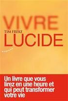 Couverture du livre « Vivre lucide ; un livre que vous lirez en une heure et qui peut transformer votre vie » de Tim Freke aux éditions Almora