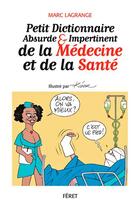 Couverture du livre « Petit dictionnaire absurde et impertinent de la médecine et de la santé » de Lagrange Marc aux éditions Feret