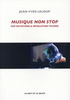 Couverture du livre « Musique non stop ; pop mutation & révolution techno » de Jean-Yves Leloup aux éditions Le Mot Et Le Reste