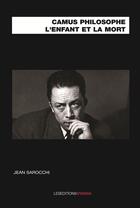 Couverture du livre « Camus philosophe ; l'enfant et la mort » de Jean Sarocchi aux éditions Ovadia