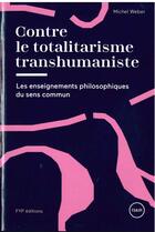 Couverture du livre « Contre le totalitarisme transhumaniste » de Michel Weber aux éditions Fyp