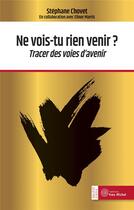 Couverture du livre « Ne vois-tu rien venir ? tracer des voies d'avenir » de Stephane Chovet aux éditions Yves Michel