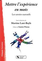 Couverture du livre « Mettre l'expérience en mots ; les savoirs narratifs » de Martine Lani-Bayle et Collectif aux éditions Chronique Sociale