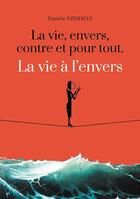 Couverture du livre « La vie, envers, contre et pour tout ; la vie à l'envers » de Daniele Yzerman aux éditions Les Trois Colonnes