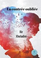 Couverture du livre « La contree oubliee » de Xheladini Ilir aux éditions Le Lys Bleu