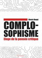 Couverture du livre « Complosophisme : Éloge de la pensée critique » de Haupt Alexis aux éditions L'alchimiste