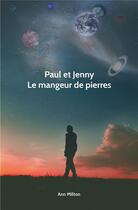 Couverture du livre « Paul et Jenny ; le mangeur de pierre » de Anne Milton aux éditions Iggybook