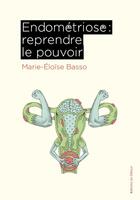 Couverture du livre « Endométriose : Reprendre le pouvoir » de Marie-Eloise Basso aux éditions Editions Du Detour