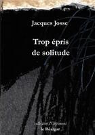 Couverture du livre « Trop épris de solitude » de Jacques Josse aux éditions Le Realgar
