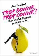 Couverture du livre « Trop bonne, trop conne ! » de Anne Boutelant aux éditions Marabout