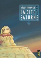 Couverture du livre « La cité Saturne Tome 7 » de Hisae Iwaoka aux éditions Kana