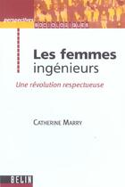 Couverture du livre « Les femmes ingenieurs - une revolution respectueuse » de Catherine Marry aux éditions Belin Education