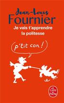 Couverture du livre « Je vais t'apprendre la politesse ... » de Jean-Louis Fournier aux éditions Le Livre De Poche