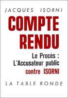 Couverture du livre « Compte rendu - le proces : l'accusateur public contre isorni, les 15 et 16 janvier 1965 » de Jacques Isorni aux éditions Table Ronde