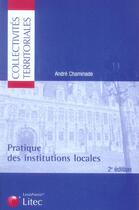 Couverture du livre « Pratique des institutions locales (2e édition) » de Andre Chaminade aux éditions Lexisnexis
