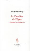 Couverture du livre « La cavalière de Pégase ; dernière leçon de Démocrite » de Michel Onfray aux éditions Galilee