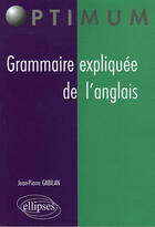 Couverture du livre « Grammaire expliquee de l'anglais » de Jean-Pierre Gabilan aux éditions Ellipses