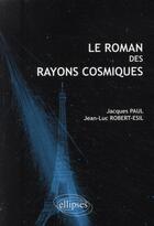 Couverture du livre « Roman des rayons cosmiques » de Paul/Robert-Esil aux éditions Ellipses