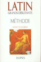 Couverture du livre « Latin grands debutants - methode (cours en 30 lecons) » de Annette Flobert aux éditions Ellipses