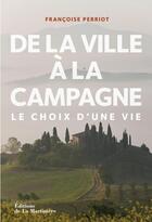 Couverture du livre « De la ville à la campagne ; le choix d'une vie » de Francoise Perriot aux éditions La Martiniere