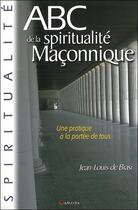 Couverture du livre « ABC de la spiritualité maçonnique ; une pratique à la portée de tous » de Jean-Louis De Biasi aux éditions Grancher