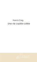 Couverture du livre « Une vie copiée-collée » de Creg-F aux éditions Le Manuscrit