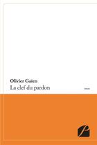 Couverture du livre « La clef du pardon » de Olivier Gaien aux éditions Editions Du Panthéon