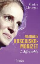 Couverture du livre « Nathalie Kosciusko-Morizet, l'affranchie » de Marion Mourgue aux éditions Pygmalion