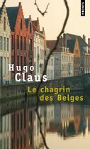 Couverture du livre « Le chagrin des belges » de Claus Hugo aux éditions Points