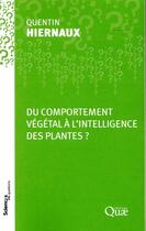 Couverture du livre « Du comportement végétal à l'intelligence des plantes » de Quentin Hiernaux aux éditions Quae